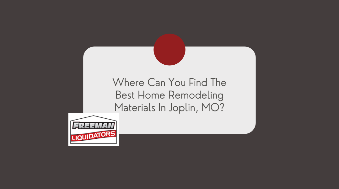 WHERE CAN YOU FIND THE BEST HOME REMODELING MATERIALS IN JOPLIN